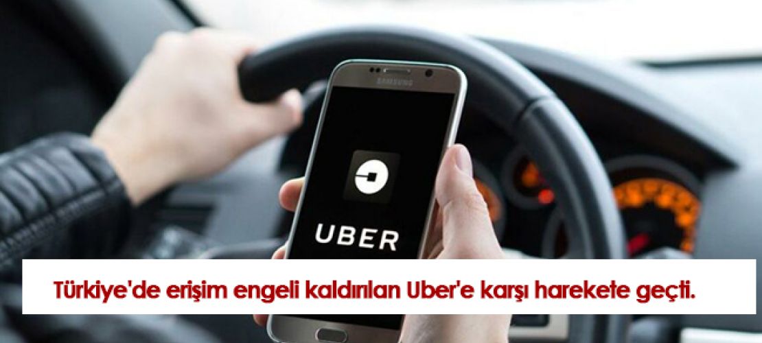 Türkiye'de erişim engeli kaldırılan Uber'e karşı harekete geçti.