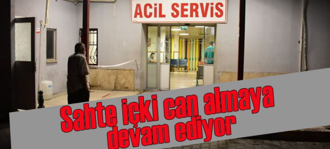 Sahte içki can almaya devam ediyor