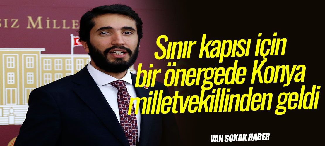 Saadet Partisi Konya Milletvekili Sınır Kapısı İçin meclise önerge sundu