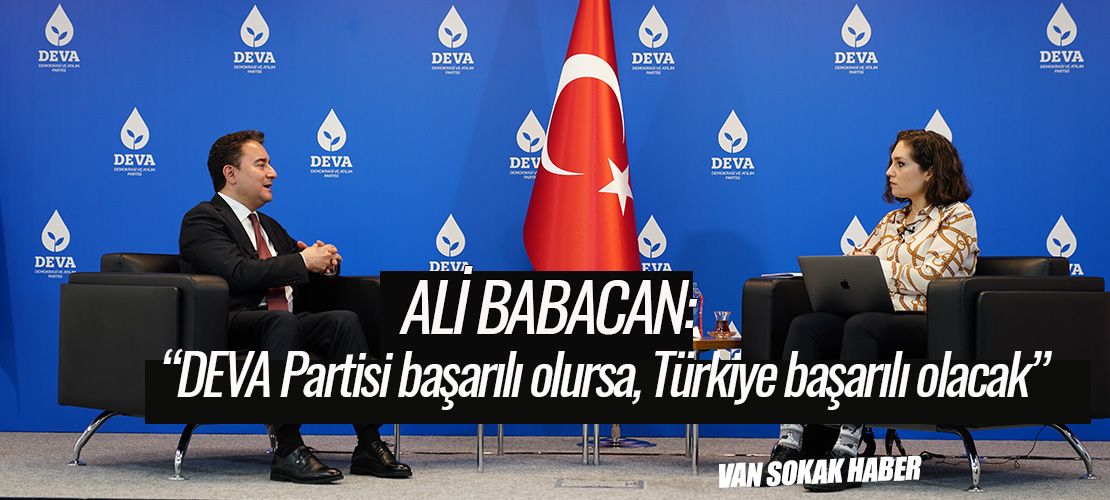 DEVA Partisi Genel Başkanı Ali Babacan,“DEVA Partisi başarılı olursa, Türkiye başarılı olacak”
