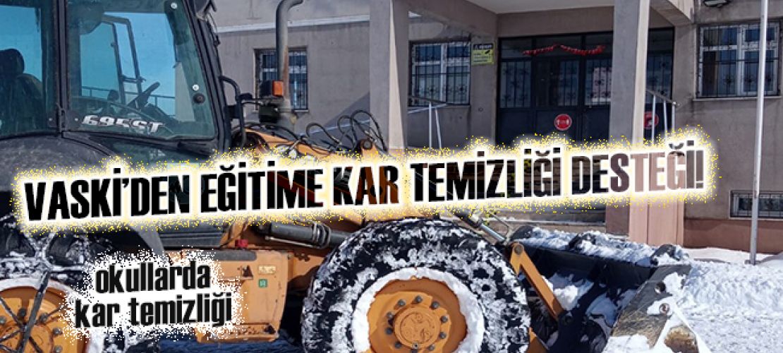 VASKİ’DEN EĞİTİME KAR TEMİZLİĞİ DESTEĞİ!