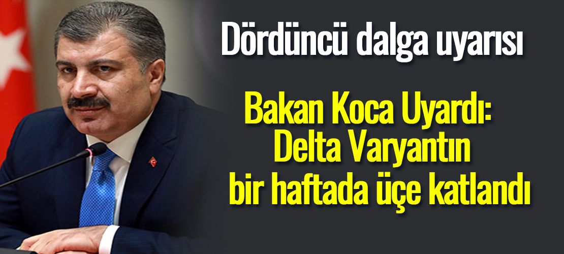 Bakan Koca Uyardı: Delta Varyantın  bir haftada üçe katlandı