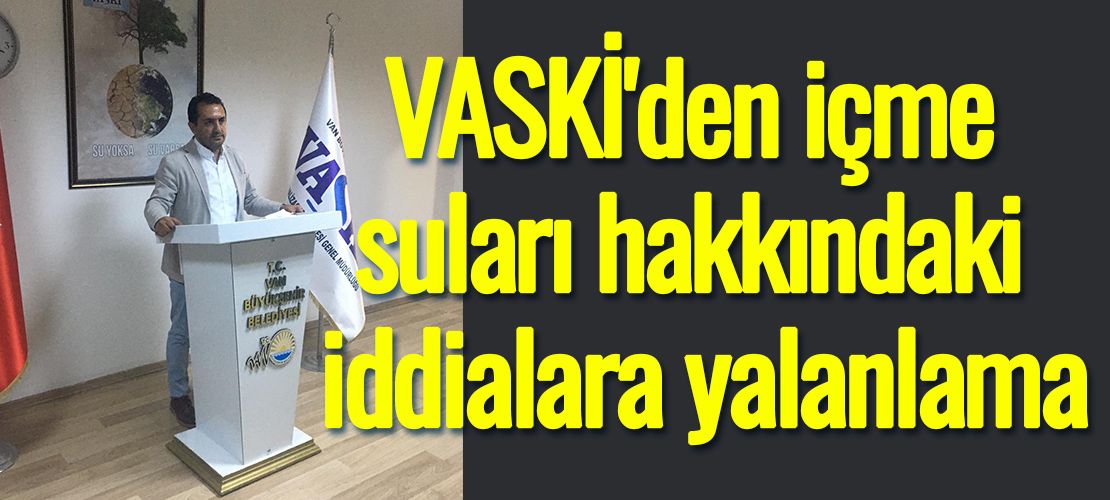 VASKİ'den içme suları hakkındaki iddialara yalanlama