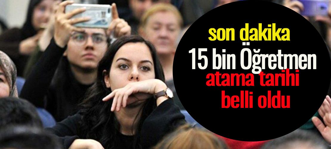 15 bin Öğretmen atama tarihi belli oldu!