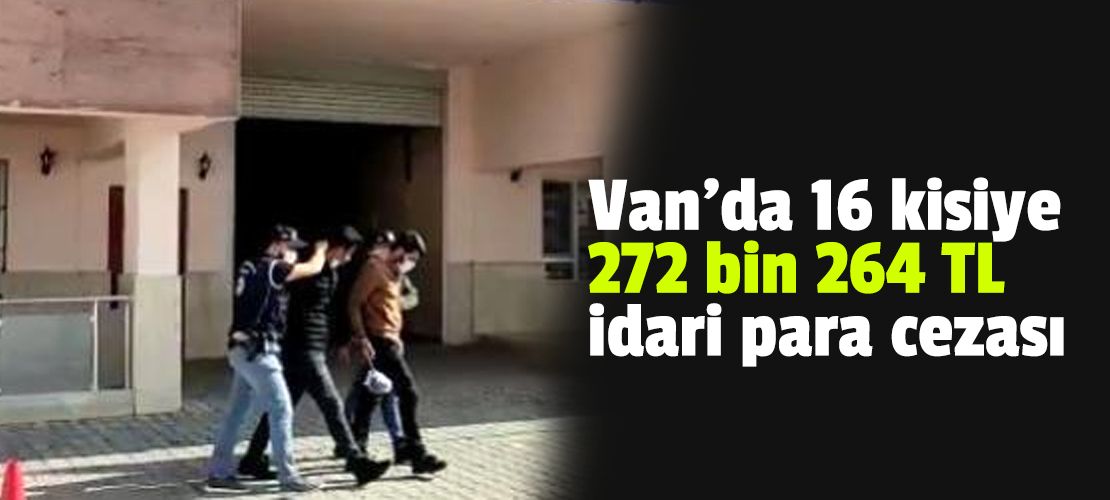 Van'da 16 kişiye 272 bin 264 TL idari para cezası