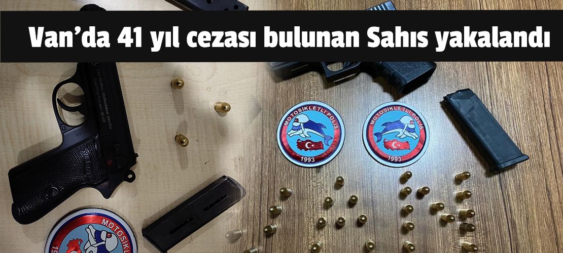 Van'da 41 yıl cezası bulunan şahıs yakalandı