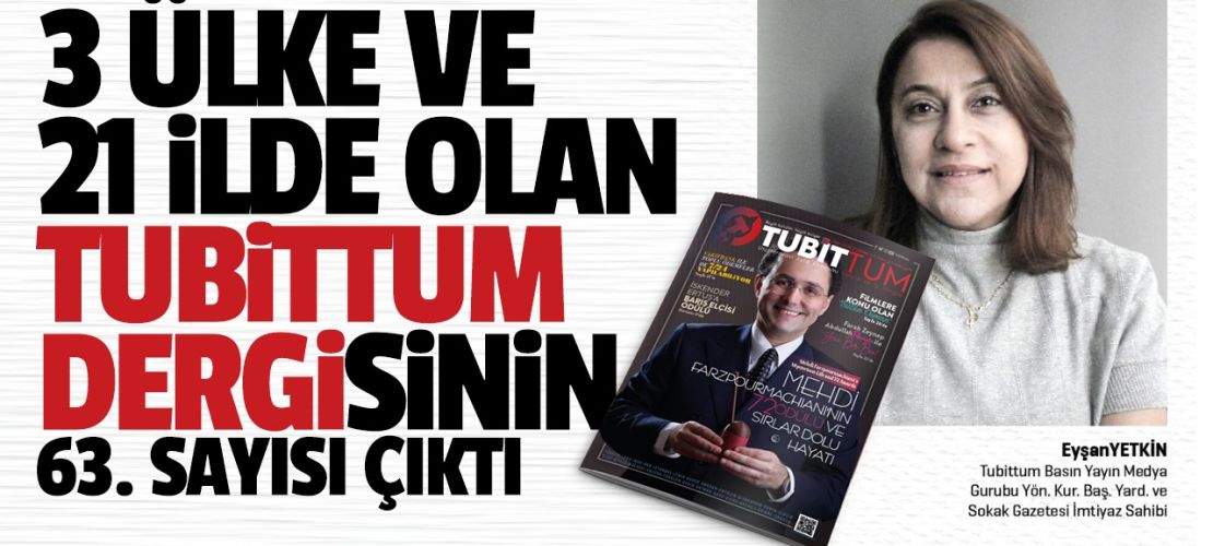 3 Ülke ve 21 ilde olan Tubittum dergisinin 63'üncü sayısı çıktı