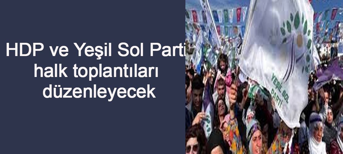 HDP ve Yeşil Sol Parti halk toplantıları düzenleyecek
