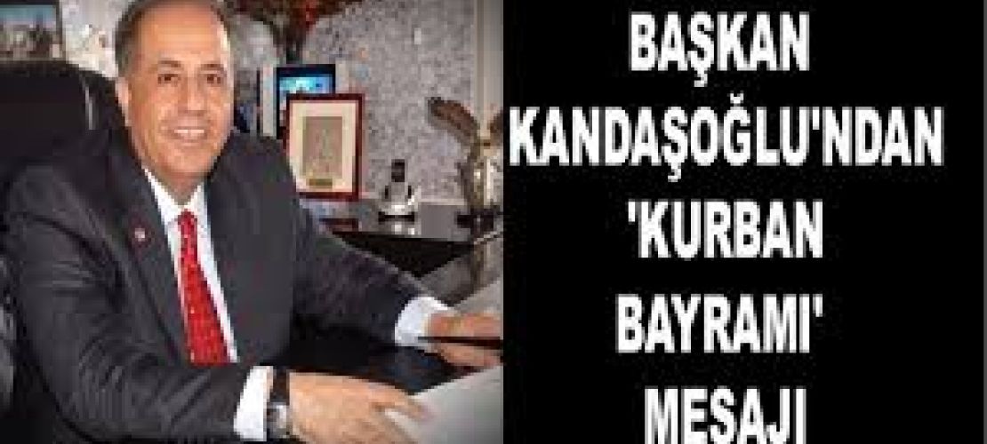 Başkan Kandaşoğlu'ndan 'Kurban Bayramı' mesajı