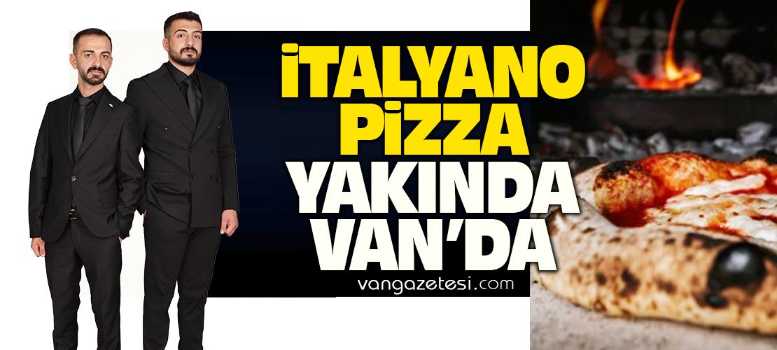 İtalyano Pizza Yakında Van’da