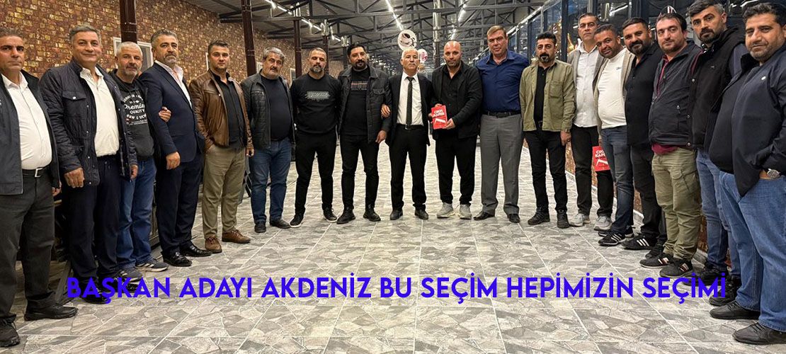 Başkan Adayı Akdeniz, "Bu seçim, hepimizin seçimi"