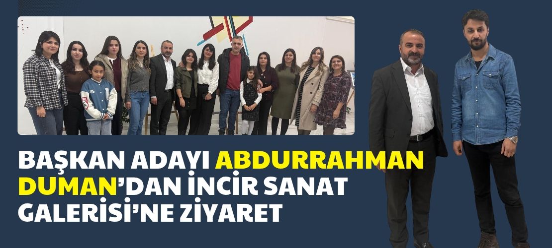 Başkan Adayı Abdurrahman Duman’dan İncir Sanat Galerisi’ne Ziyaret