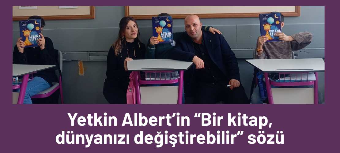 Yetkin Albert’in “Bir kitap, dünyanızı değiştirebilir” sözü