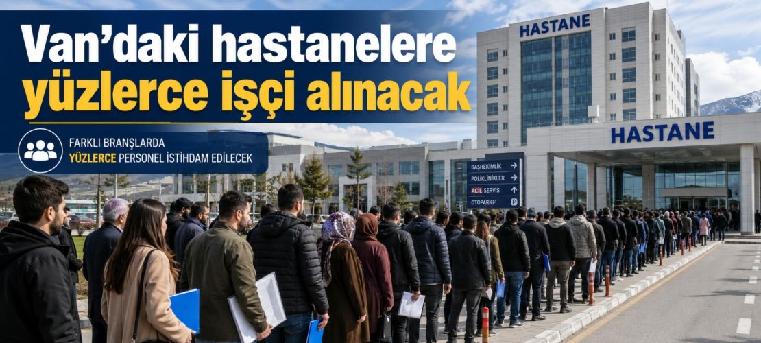 Van’daki hastanelere yüzlerce işçi alınacak