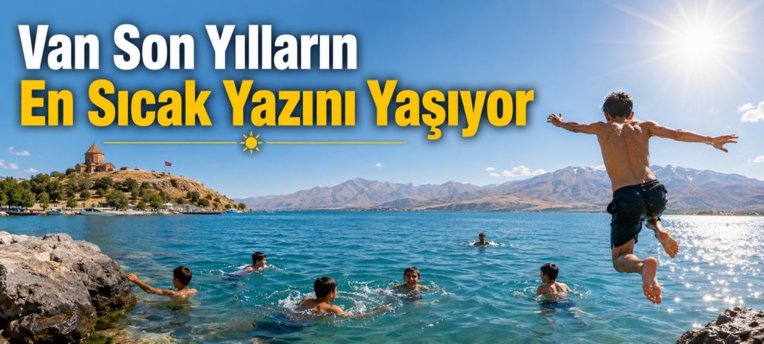 Van Son Yılların En Sıcak Yazını Yaşıyor