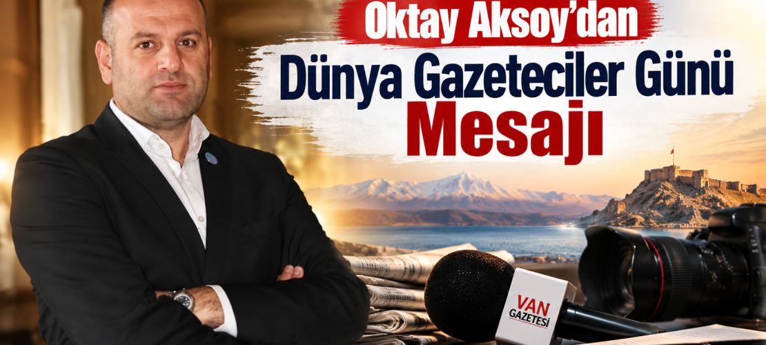 Oktay Aksoy’dan Dünya Gazeteciler Günü Mesajı