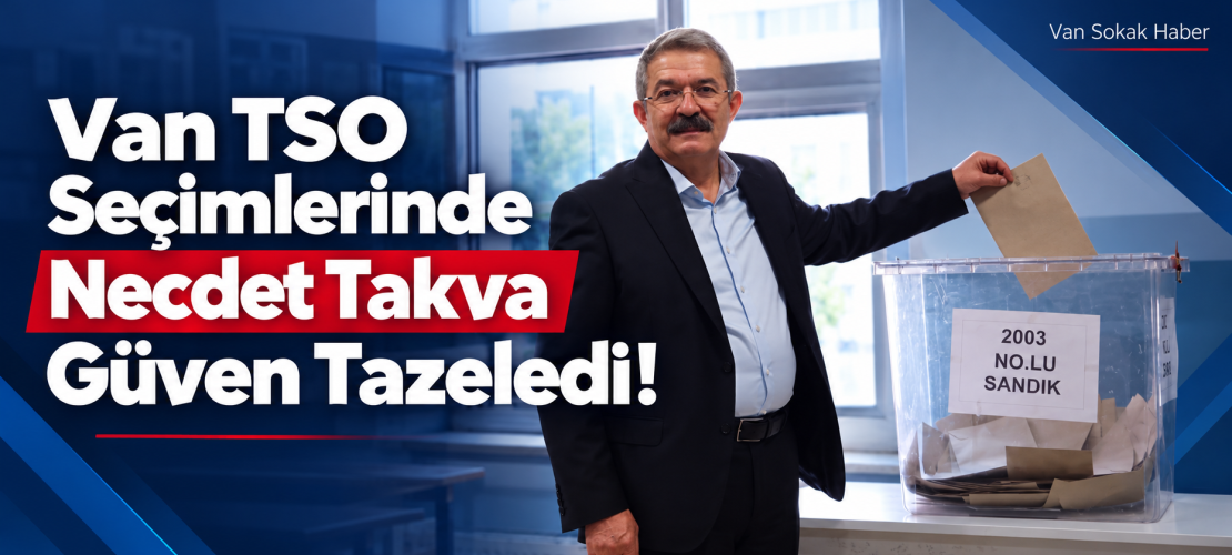 Van TSO Seçimlerinde Necdet Takva Güven Tazeledi! Mavi Liste Sandıktan Galip Çıktı