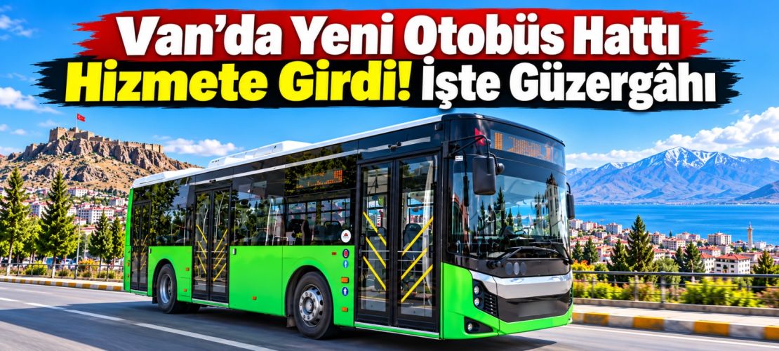 Van’da Yeni Otobüs Hattı Hizmete Girdi! İşte Güzergâhı