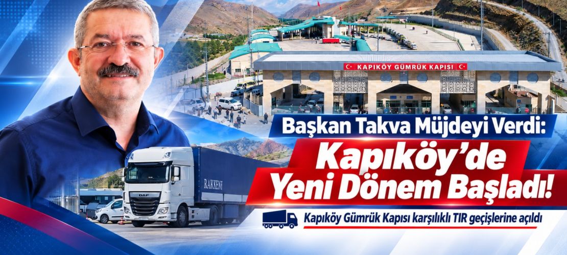Van-İran Ticaretinde Yeni Sayfa: Kapıköy Türk TIR'larına Açıldı