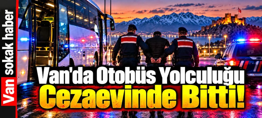 Van'da otobüs yolculuğu cezaevinde son buldu
