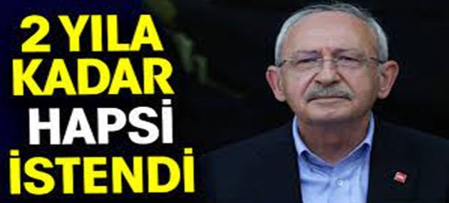 Kılıçdaroğlu'na 2 Yıl 4 Ay Hapis Talebi