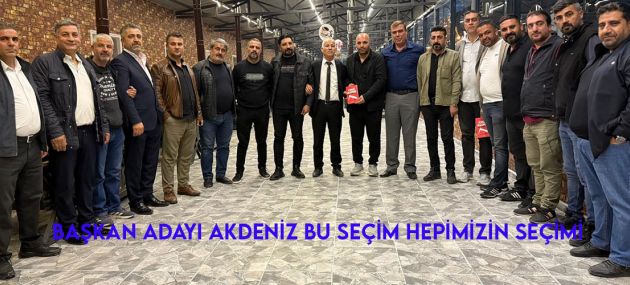 Başkan Adayı Akdeniz, "Bu seçim, hepimizin seçimi"
