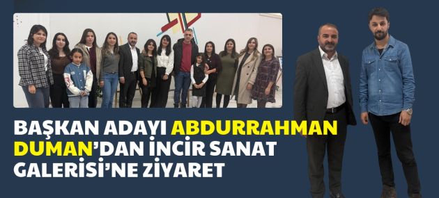 Başkan Adayı Abdurrahman Duman’dan İncir Sanat Galerisi’ne Ziyaret