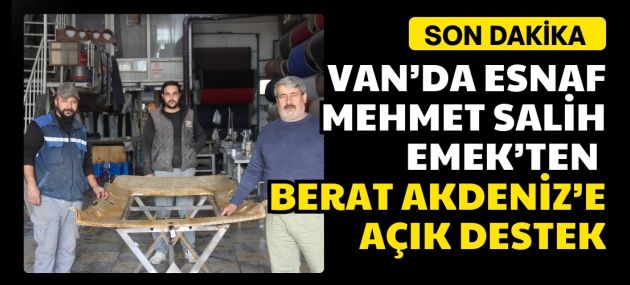 VAN’DA ESNAF MEHMET SALİH EMEK’TEN BERAT AKDENİZ’E AÇIK DESTEK
