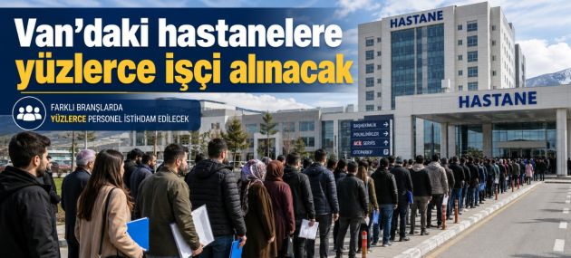Van’daki hastanelere yüzlerce işçi alınacak