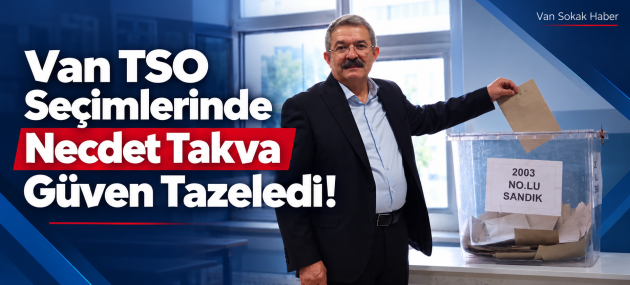 Van TSO Seçimlerinde Necdet Takva Güven Tazeledi! Mavi Liste Sandıktan Galip Çıktı