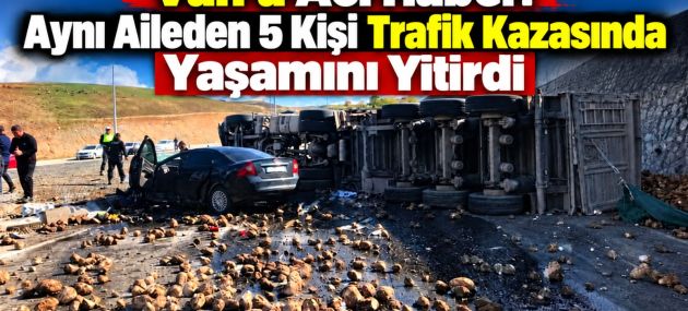 Van’a Acı Haber: Aynı Aileden 5 Kişi hayatını kaybetti