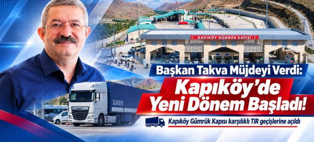 Van-İran Ticaretinde Yeni Sayfa: Kapıköy Türk TIR'larına Açıldı
