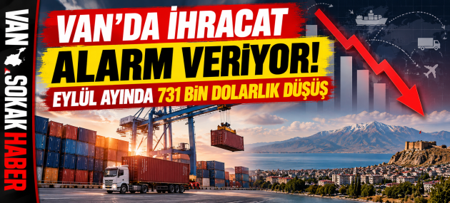 Van’da İhracat Alarm Veriyor!